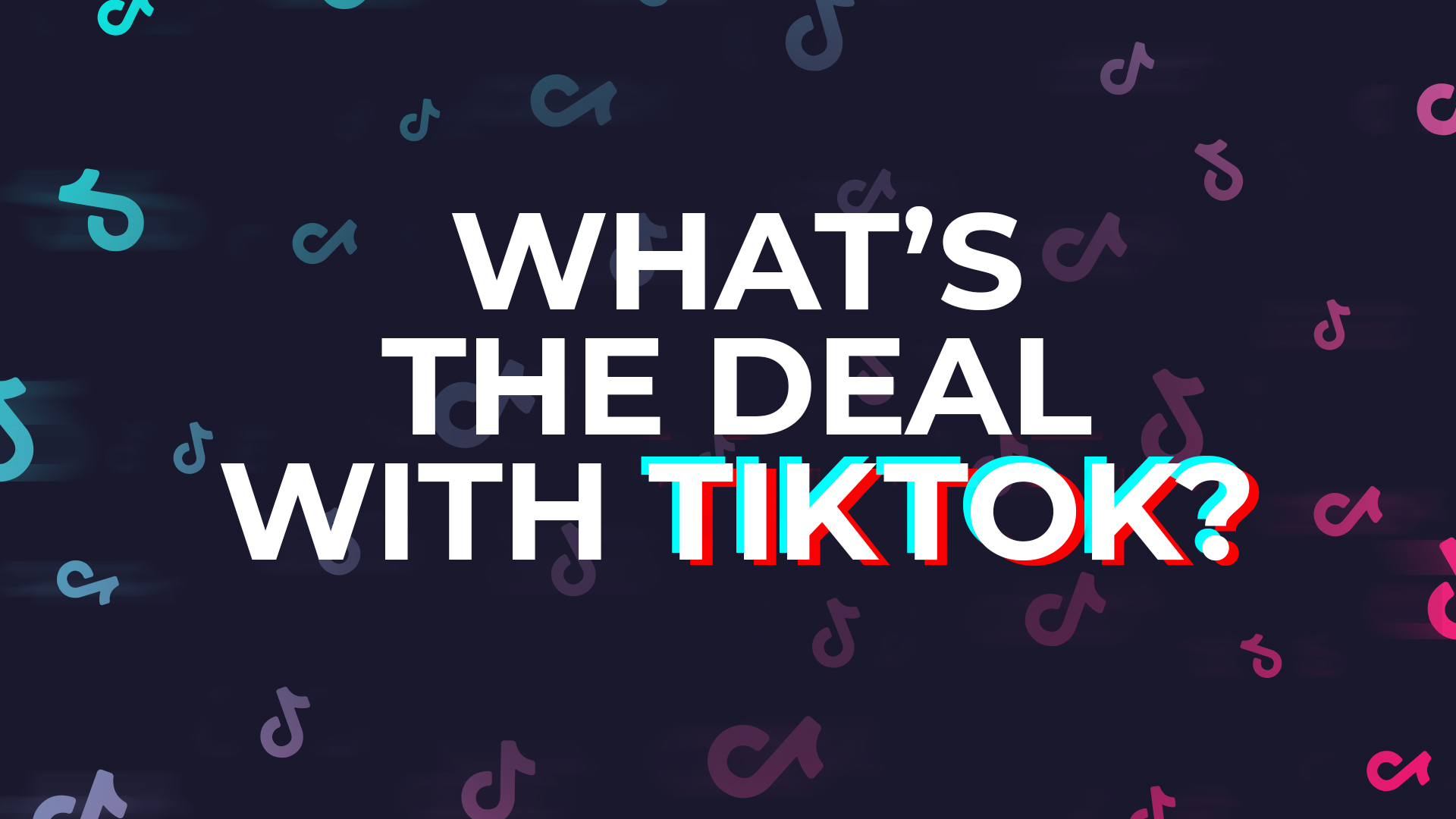 WHAT'S THE DEAL WITH TIKTOK